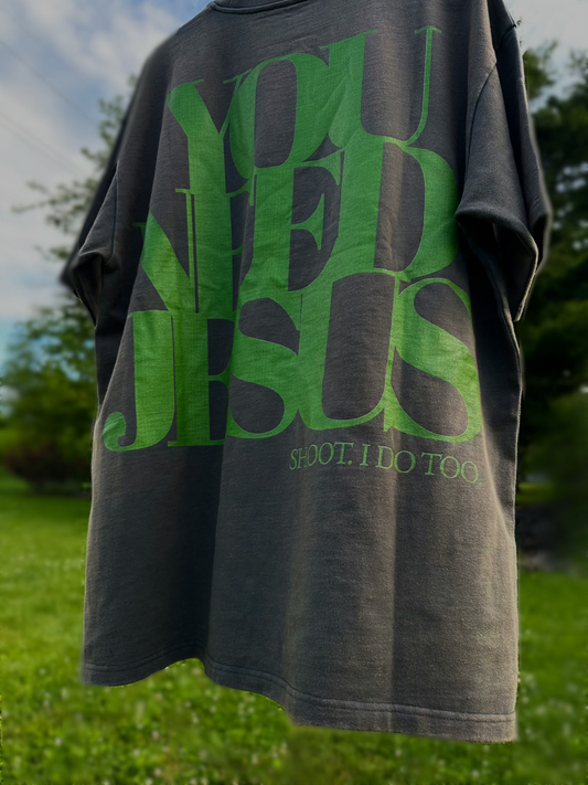 UNISEX Dark Washed Drop Shoulder Tee – "YOU NEED JESUS" (Green Lettering)